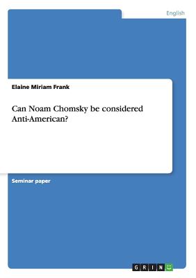 Can Noam Chomsky be considered Anti-American? - Frank, Elaine Miriam