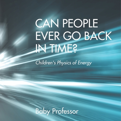 Can People Ever Go Back in Time? Children's Physics of Energy - Baby Professor