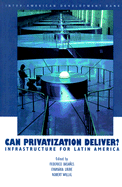Can Privatization Deliver?: Infrastructure for Latin America - Basanes, Federico (Editor), and Willig, Robert (Editor), and Uribe, Evamaria (Editor)