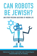 Can Robots Be Jewish? and Other Pressing Questions of Modern Life