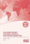 Can Russia Reform? Economic, Political, and Military Perspectves - Blank, Stephen J, Dr.