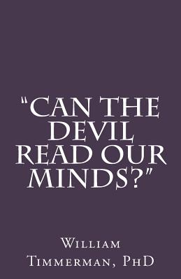 "can the Devil Read Our Minds?" - Timmerman Phd, William J