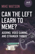 Can the Left Learn to Meme? - Adorno, Video Gaming, and Stranger Things