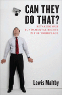 Can They Do That?: Retaking Our Fundamental Rights in the Workplace