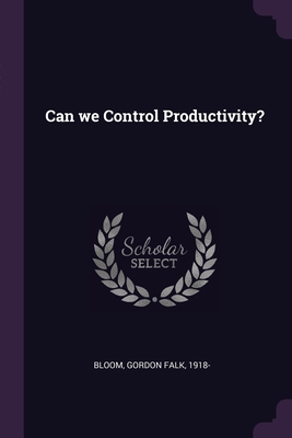 Can we Control Productivity? - Bloom, Gordon Falk