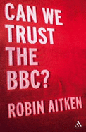 Can We Trust the BBC? - Aitken, Robin