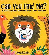Can You Find Me?: A Hide-and-seek Book with Flaps, Tabs and Slots