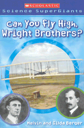 Can You Fly High, Wright Brothers? (Scholastic Science Supergiants)