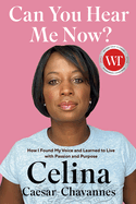 Can You Hear Me Now?: How I Found My Voice and Learned to Live with Passion and Purpose