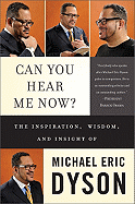 Can You Hear Me Now?: The Inspiration, Wisdom, and Insight of Michael Eric Dyson