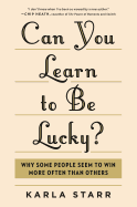 Can You Learn to Be Lucky?: Why Some People Seem to Win More Often Than Others