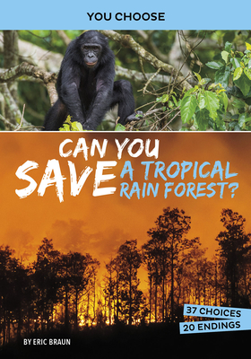 Can You Save a Tropical Rain Forest?: An Interactive Eco Adventure - Braun, Eric