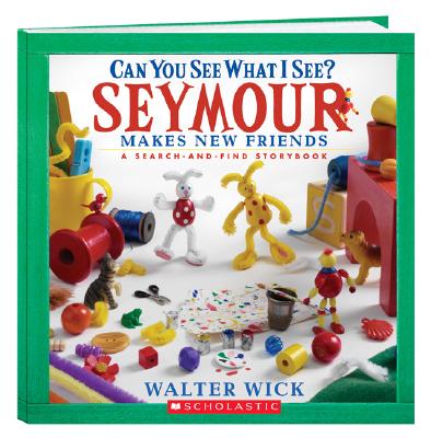 Can You See What I See?: Seymour Makes New Friends - Wick, Walter