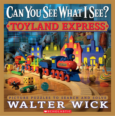 Can You See What I See? Toyland Express: Picture Puzzles to Search and Solve - Wick, Walter, and Wick, Walter (Photographer)