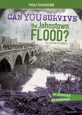 Can You Survive the Johnstown Flood?: An Interactive History Adventure - Otfinoski, Steven