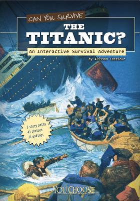 Can You Survive the Titanic?: An Interactive Survival Adventure - Lassieur, Allison