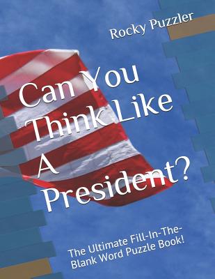 Can You Think Like a President?: The Ultimate Fill-In-The-Blank Word Puzzle Book! - Puzzler, Rocky