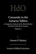 Canaanite in the Amarna Tablets: A Linguistic Analysis of the Mixed Dialect Used by Scribes from Canaan, Volume 1