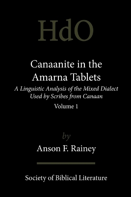 Canaanite in the Amarna Tablets: A Linguistic Analysis of the Mixed Dialect Used by Scribes from Canaan, Volume 1 - Rainey, Anson F