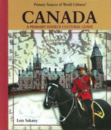 Canada: A Primary Source Cultural Guide - Sakany, Lois