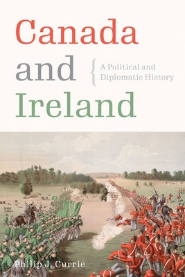 Canada and Ireland: A Political and Diplomatic History - Currie, Philip J.