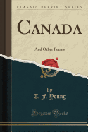 Canada: And Other Poems (Classic Reprint)