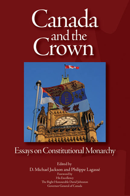 Canada and the Crown: Essays in Constitutional Monarchy Volume 181 - Jackson, D Michael, and Lagass, Philippe