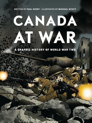 Canada at War: A Graphic History of World War Two - Keery, Paul