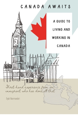 Canada Awaits: A Guide to Living and Working in Canada - Noormandari, Dyah