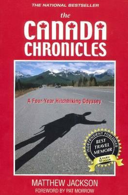 Canada Chronicles: A Four-Year Hitchhiking Odyssey - Jackson, Matthew