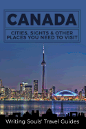 Canada: Cities, Sights & Other Places You Need To Visit