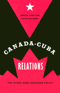 Canada-Cuba Relations: The Other Good Neighbor Policy