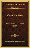Canada in 1864: A Handbook for Settlers (1864)