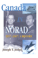 Canada in Norad, 1957-2007: A History Volume 115 - Jockel, Joseph T