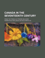 Canada in the Seventeenth Century: From the French of Pierre Boucher