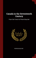 Canada in the Seventeenth Century: From the French of Pierre Boucher