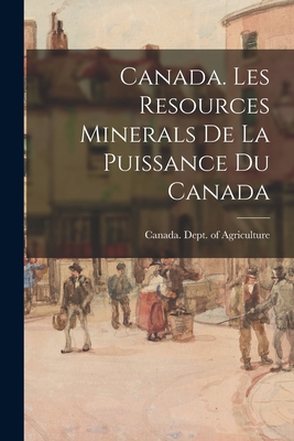 Canada. Les Resources Minerals De La Puissance Du Canada - Canada Dept of Agriculture (Creator)