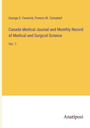 Canada Medical Journal and Monthly Record of Medical and Surgical Science: Vol. 7