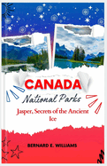 Canada National Parks: Jasper, Secrets of the Ancient Ice