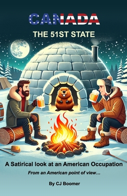 Canada - The 51st State: A Satirical look at an American Occupation - From an American Point of View - Boomer, Cj