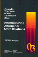 Canada: The State of the Federation 2003: Reconfiguring Aboriginal-State Relations Volume 14