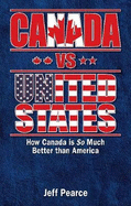 Canada Vs United States: How Canada Is So Much Better Than America