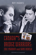 Canada's Bridge Warriors: Eric Murray and Sami Kehela - Hughes, Roy, and Hamman, Bob (Foreword by)