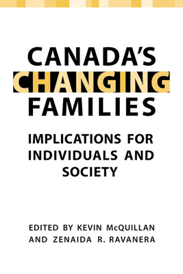 Canada's Changing Families: Implications for Individuals and Society - McQuillan, Kevin (Editor), and Ravanera, Zenaida R (Editor)