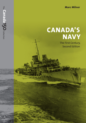 Canada's Navy: The First Century, Second Edition - Milner, Marc
