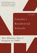 Canada's Residential Schools: The History, Part 1, Origins to 1939: The Final Report of the Truth and Reconciliation Commission of Canada, Volume 1 Volume 80