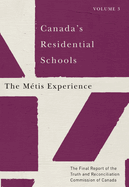 Canada's Residential Schools: The Mtis Experience: The Final Report of the Truth and Reconciliation Commission of Canada, Volume 3 Volume 83