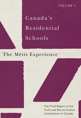 Canada's Residential Schools: The Mtis Experience: The Final Report of the Truth and Reconciliation Commission of Canada, Volume 3 Volume 83 - Truth and Reconciliation Commission of Canada