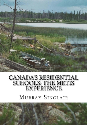 Canada's Residential Schools: The Metis Experience - Littlechild, Wilton, and Wilson, Marie, and Sinclair, Murray