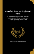 Canada's Sons on Kopje and Veldt: A Historical Account of the Canadian Contingents; With an Introductory Chapter by George Munro Grant